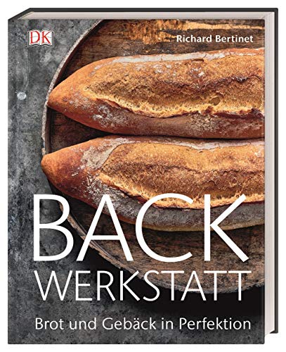 Backwerkstatt: Brot und Gebäck in Perfektion Backwerkstatt: Brot und Gebäck in Perfektion