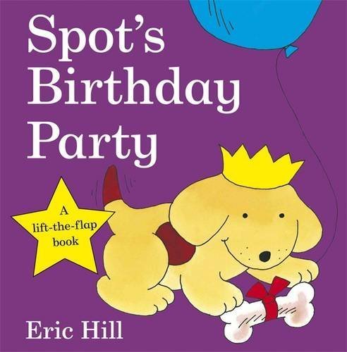 Spot's Birthday Party (Spot - Original Lift The Flap) by Hill, Eric (2009) Board book