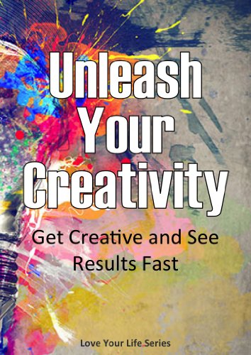 Unleash Your Creativity: Get Creative and See Results in Your Life Fast