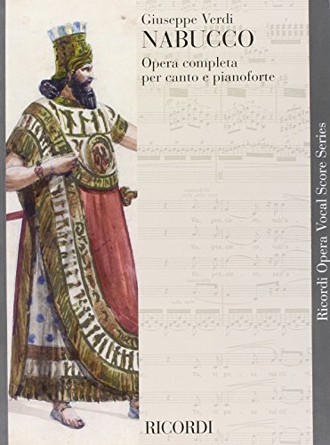 Verdi Nabucco Opera Completa per Canto e Pianoforte | Partitura Vocale dell’Opera Italiana con Testo Cantato in Italiano | Spartito Lirico per Cantanti, Pianisti Accompagnatori e Conservatorio