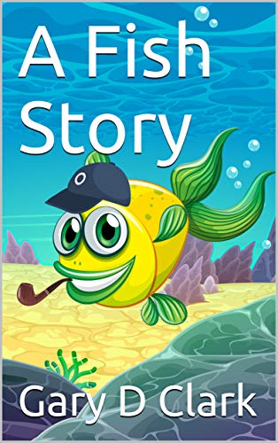 A Fish Story (Fish Stories Book 1) eBook : Clark, Gary D, Rajput, Nadia ...