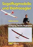  Segelflugmodelle und Elektrosegler: Auslegung, Einsatz, Flugtechnik