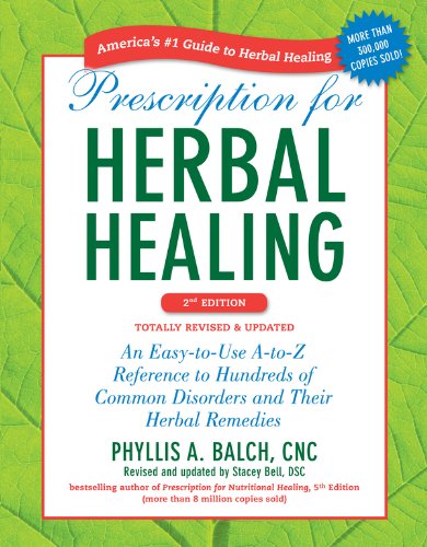 Prescription for Herbal Healing, 2nd Edition: An Easy-to-Use A-to-Z Reference to Hundreds of Common Prescription for Herbal Healing, 2nd Edition: An Easy-to-Use A-to-Z Reference to Hundreds of Common