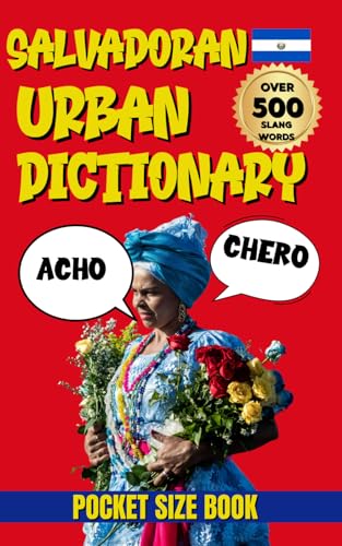 Salvadoran Urban Dictionary: earn Salvadoran Spanish, 500 Words and Phrases from A to Z (Urban Slang Dictionary)