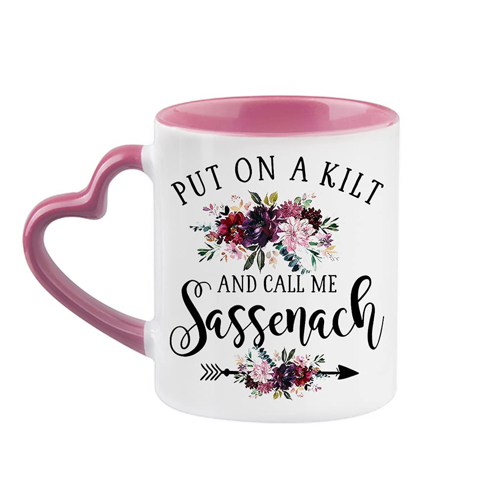 Giftme Put On A Kilt and Call Me Sassenach Outlander Gifts,Highlander Gifts Birthday Coffee Tea Mug Unique Heart Handle Ceramic Mug. (Pink Heart Handle Mug)