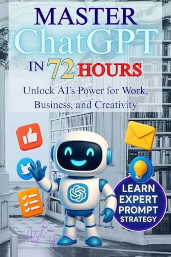 Master ChatGPT in 72 Hours: Unlock AI’s Power for Work,