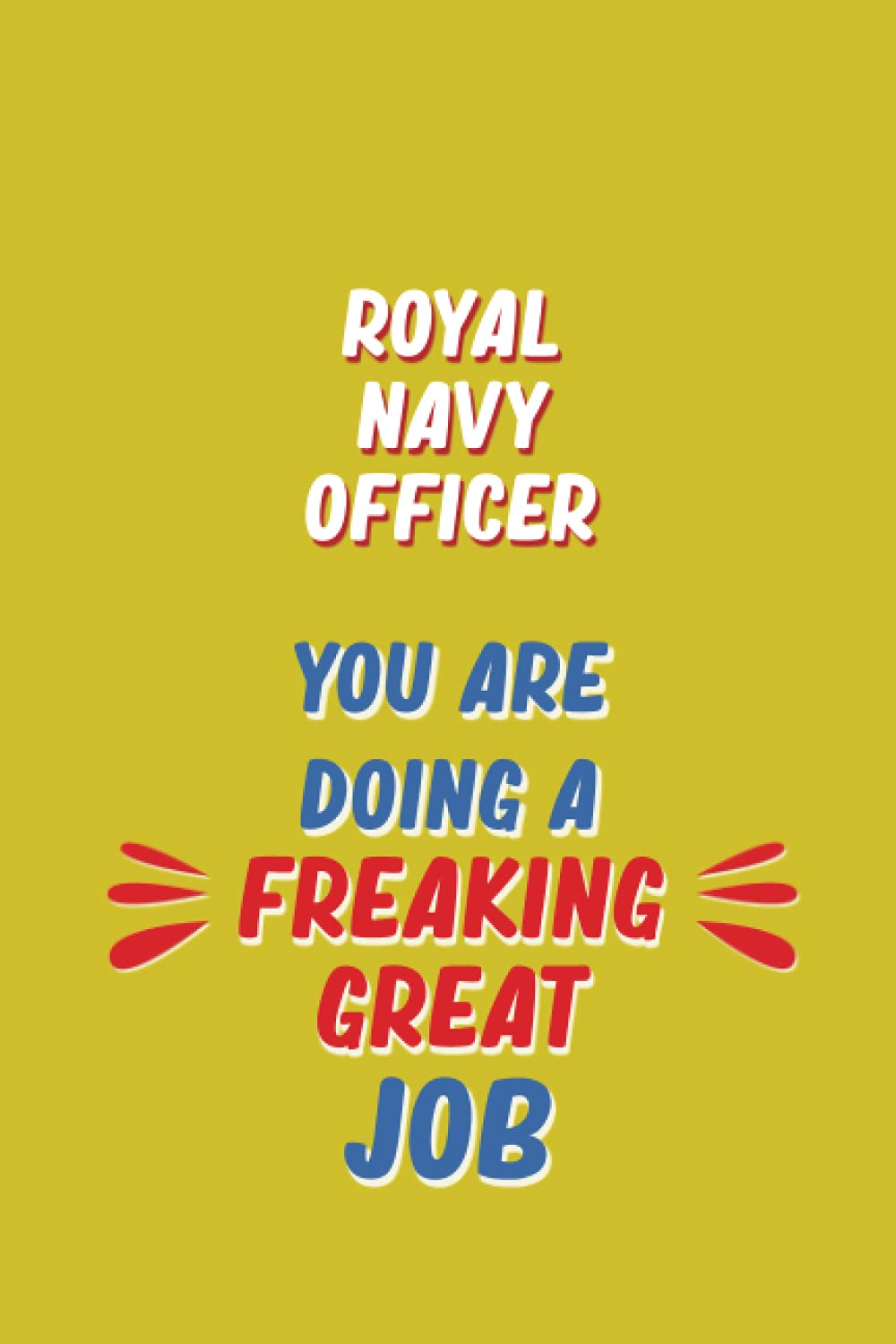 Royal Navy Officer You Are Doing A Freaking Great Job: 6x9 Career Motivational Notebook 120 Pages For Employees