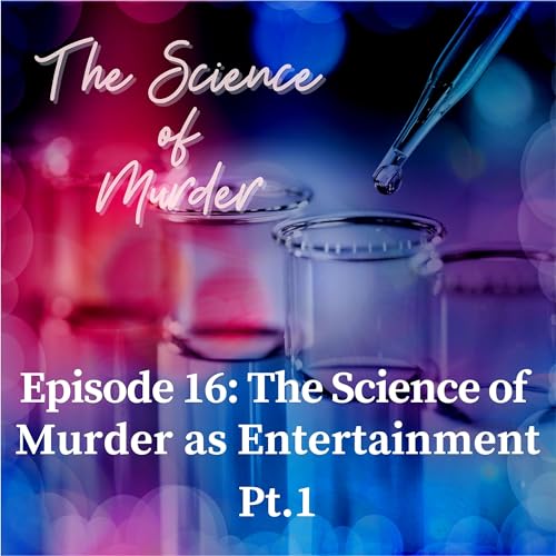 16: Ep. 16. The Science of Murder as Entertainment, Pt. 1
