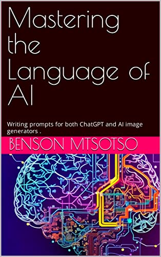 Mastering the Language of AI: Writing prompts for both ChatGPT and AI image generators .