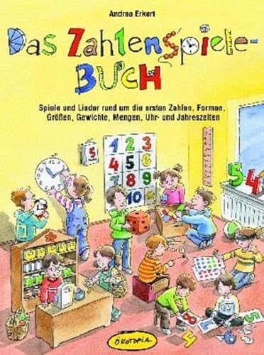 Das Zahlenspiele-Buch: Spiele und Lieder rund um die ersten Zahlen, Formen, Größen, Gewichte, Mengen, Uhr- und Jahreszeiten (Praxisbücher für den pädagogischen Alltag)