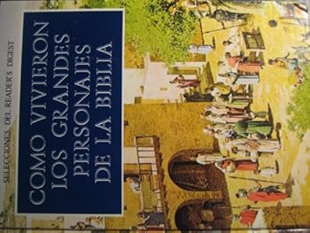 Selecciones Del Reader's Digest :Como Vivieron Los Grandes Personajes De La Biblia