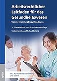  Arbeitsrechtlicher Leitfaden für das Gesundheitswesen: Von der Einstellung bis zur Kündigung. Inklusive Formularblattsammlung und Videos