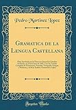  Gramatica de la Lengua Castellana: Obra Aprobada por la Direccion Jeneral de Estudios del Reino, en 24 de Enero de 1843, Con Su Tratado Completo de ... y el de la Analisis Gramatical y Lójica