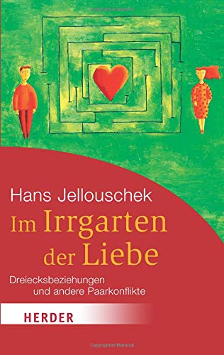Im Irrgarten der Liebe. Dreiecksbeziehungen und andere Paarkonflikte (HERDER spektrum) Im Irrgarten der Liebe. Dreiecksbeziehungen und andere Paarkonflikte (HERDER spektrum)