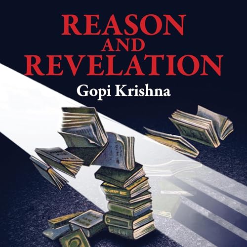 Reason and Revelation (Authored by Gopi Krishna)