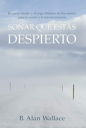 Soñar que estas despierto. El sueño lúcido y el yoga tibetano de los sueños para la visión y la transformación (SIN COLECCION)