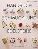 Handbuch Schmuck- und Edelsteine: Beurteilung und Verwendung, Farbe und Form, Schliff und Fassung - Judith Crowe