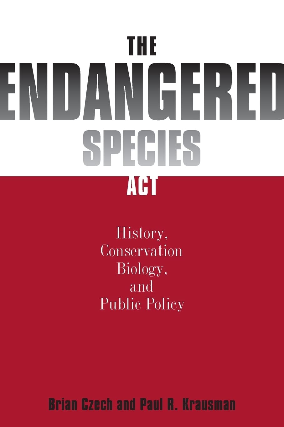 The Endangered Species Act: : History, Conservation, Biology, and Public Policy