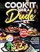 Cook it Like a Dude: No-Fuss Meals Made in One Pan, Packed with High-Protein Flavor, Built for Men with Busy Schedules, and Featuring a Complete 4-Week Meal Plan | Full Color Edition