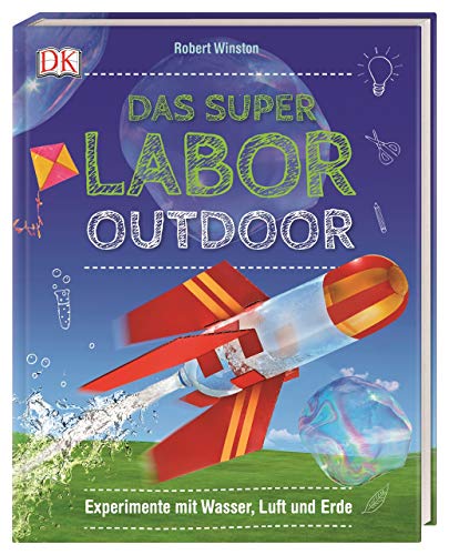 Das Superlabor Outdoor: Experimente mit Wasser, Luft und Erde Das Superlabor Outdoor: Experimente mit Wasser, Luft und Erde