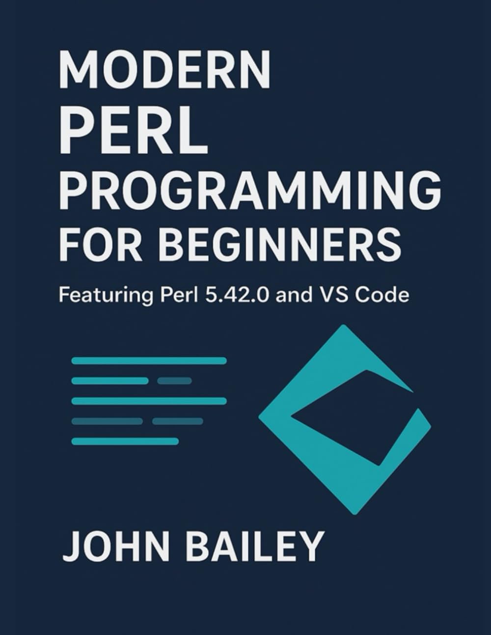 Modern Perl Programming for Beginners: A Comprehensive Guide to Perl 5.42 and VS Code (Computer Programming Languages)