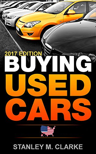 Buying Used Cars 2017 Car Industry Edition: A used vehicles car buyers guide to: Car insurance | Automobile history | Trade in how to | Automobile insurance | Used car warranty