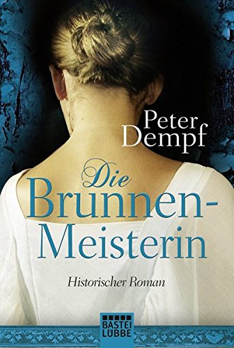 Die Brunnenmeisterin: Historischer Roman Die Brunnenmeisterin: Historischer Roman