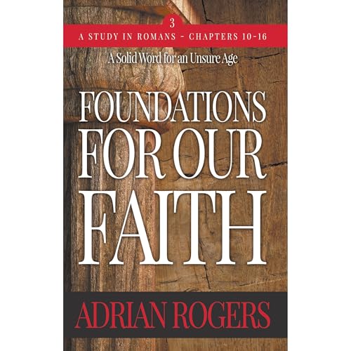 Foundations For Our Faith (Volume 3; 2nd Edition): Romans 10-16 - Adrian Rogers episode artwork