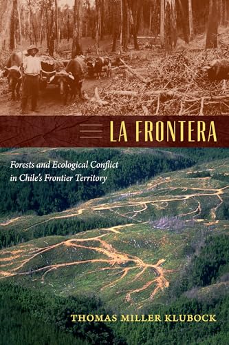 La Frontera: Forests and Ecological Conflict in Chile’s Frontier Territory (Radical Perspectives)