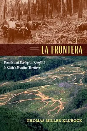 La Frontera: Forests and Ecological Conflict in Chile's Frontier Territory book cover