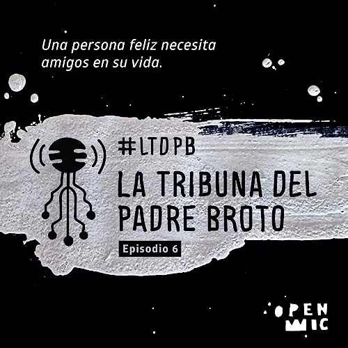 La tribuna del Padre Broto. Episodio 6