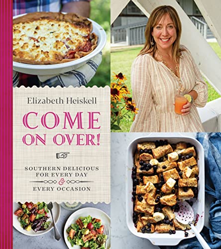 Come On Over!: Southern Delicious for Every Day and Every Occasion – Fuss-Free Recipes for Game...