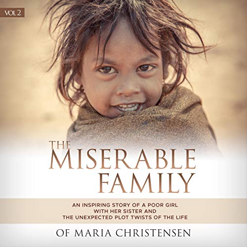 Listen to The Miserable Family: An Inspiring Story of a Poor Girl with Her Sister and the Unexpected Plot Twists of the Life (Part 2) by Maria Christensen episode artwork