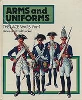 Arms & Uniforms. Lace Wars Part 1. France, King's Household & Infantry Under Louis XV & Louis XVI; British & Prussian Infantry from 1700 to 1800. 0706355628 Book Cover