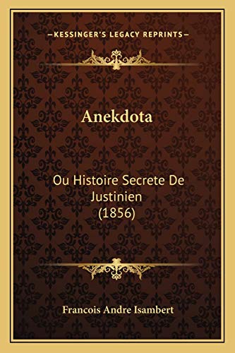 Anekdota: Ou Histoire Secrete De Justinien (1856) (French Edition)