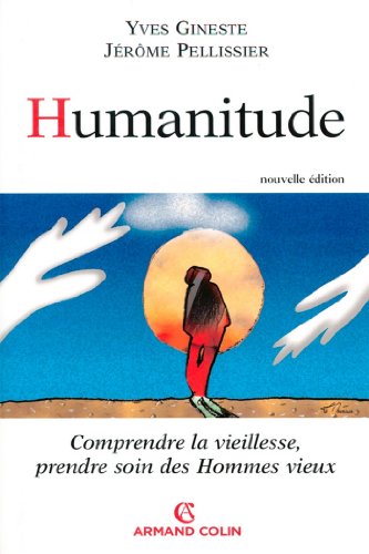 Télécharger Humanitude : Comprendre la vieillesse, prendre soin des hommes vieux (Hors Collection) Gratuit