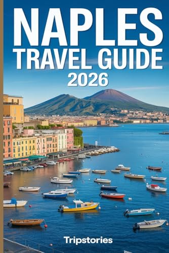Naples Travel Guide 2026: Carefully Planned Routes | Local Life | Food, Day Trips & Practical Guidance Across Naples and Beyond