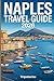Naples Travel Guide 2026: Carefully Planned Routes | Local Life | Food, Day Trips & Practical Guidance Across Naples and Beyond