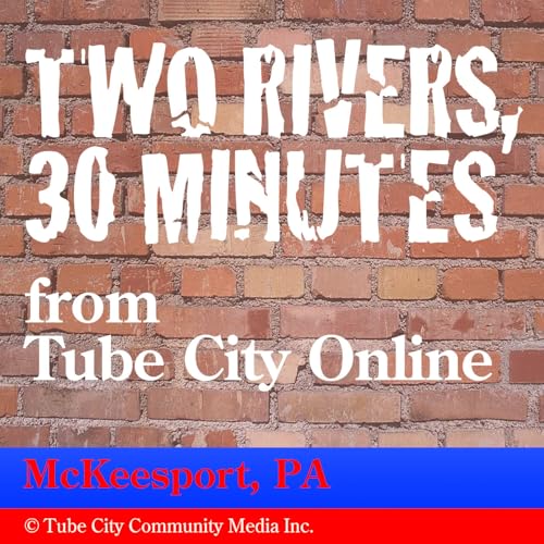 『Tube City Online's "Two Rivers, 30 Minutes" - McKeesport, PA』のカバーアート