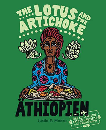 The Lotus and the Artichoke - Äthiopien: Eine kulinarische Entdeckungsreise mit über 70 veganen Re The Lotus and the Artichoke - Äthiopien: Eine kulinarische Entdeckungsreise mit über 70 veganen Re