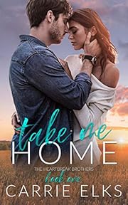 Take Me Home: A Small Town Forbidden Romance (The Heartbreak Brothers Book 1)