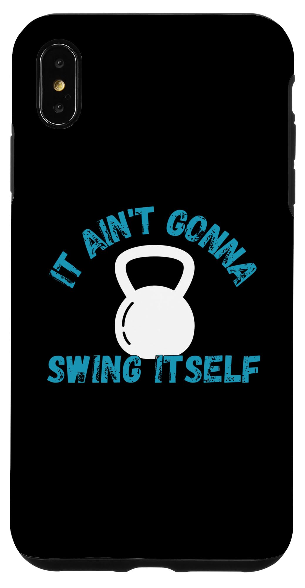 iPhone XS Max It Ain't Gonna Swing Itself | Funny Kettlebell Workout Gym Case