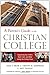 A Parent's Guide to the Christian College: Supporting Your Child's Mind and Spirit During the College Years