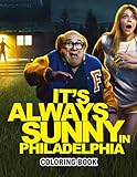 It‘s Always Sunny In Philadelphia Coloring Book: Amazing gift for All Ages and Fans with High Quality Image.– 30+ GIANT Great Pages with Premium Quality Images.