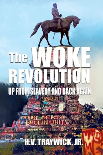 The Woke Revolution: Up From Slavery and Back Again The Woke Revolution: Up From Slavery and Back Again