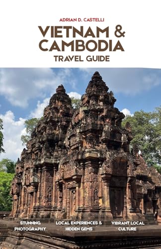VIETNAM & CAMBODIA TRAVEL GUIDE 2026: 7-Day Itinerary, Angkor Wat, Hanoi, Hoi An & Hidden Gems for First-Time Visitors