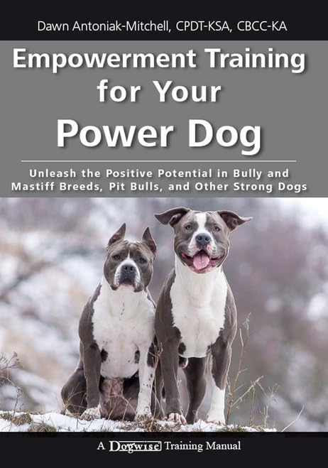 Buy Empowerment Training for Your Power Dog: Unleash the Positive Potential in Bully and Mastiff Breeds, Pit Bulls, and Other Strong Dogs (A Dogwise Training Manual) — BookShops.in