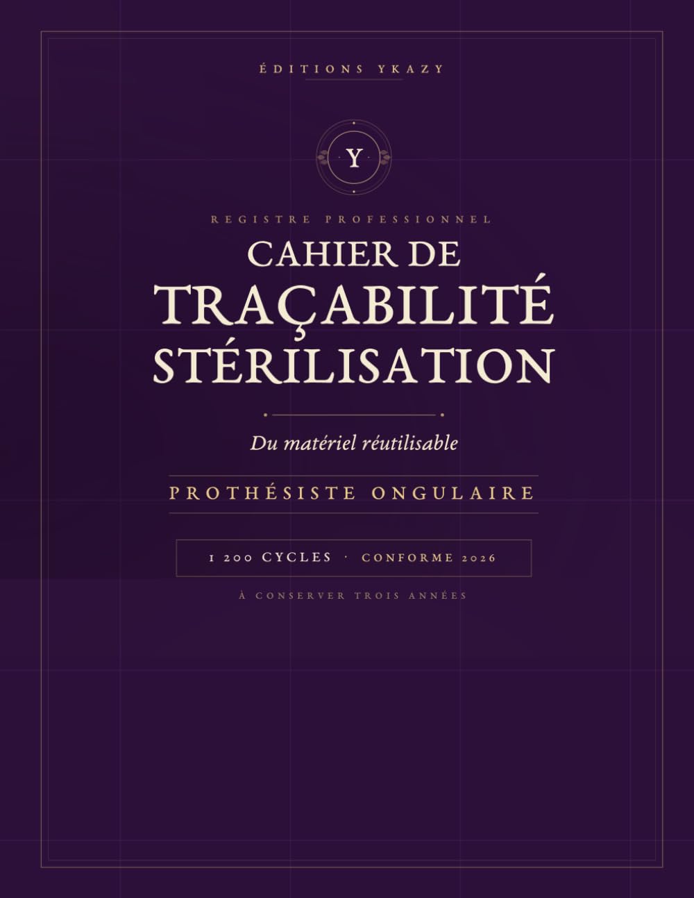 Cahier de Traçabilité Stérilisation: Registre Professionnel pour Prothésiste Ongulaire | Suivi des cycles de stérilisation du matériel réutilisable | ... cycles + maintenance + contrôles mensuels