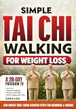 Simple Tai Chi Walking for Weight Loss: A 28-Day Program to Burn Fat, Improve Balance, Reduce Joint Pain...