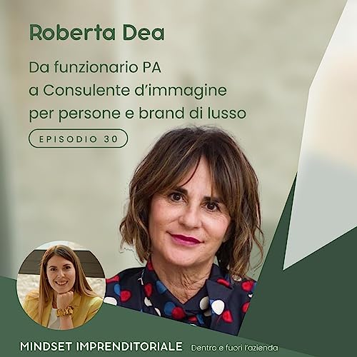 30. Intervisto Roberta Dea Consulente d'immagine e ci racconta del suo percorso di studi in giurisprudenza fino ad arrivare ad oggi: consulente d'immagine per persone e brand di lusso!